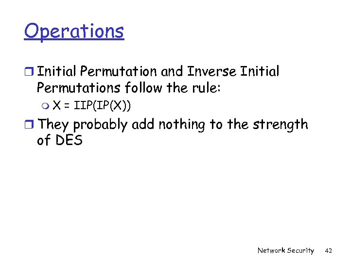 Operations r Initial Permutation and Inverse Initial Permutations follow the rule: m. X =