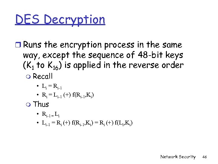 DES Decryption r Runs the encryption process in the same way, except the sequence