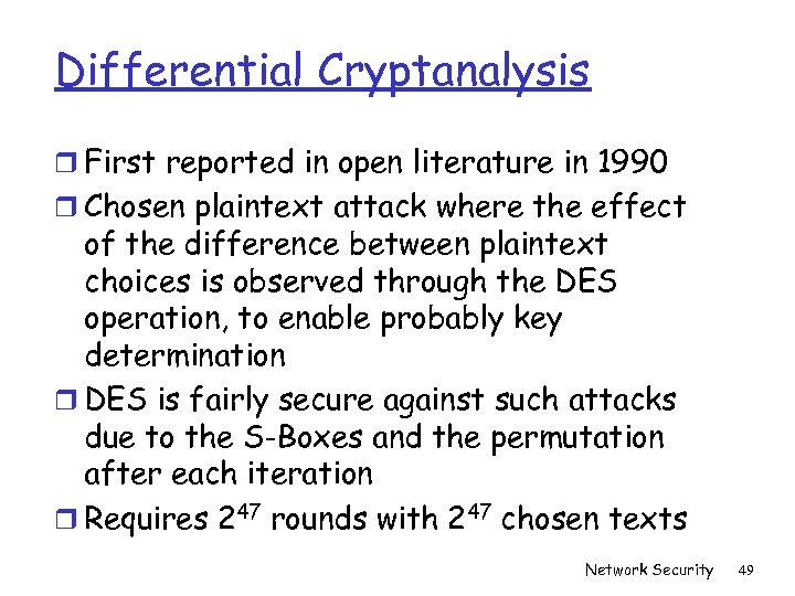 Differential Cryptanalysis r First reported in open literature in 1990 r Chosen plaintext attack