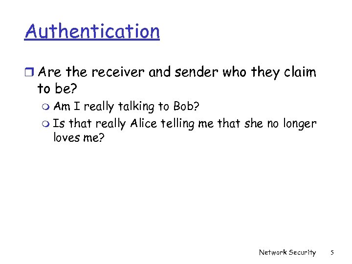 Authentication r Are the receiver and sender who they claim to be? m Am