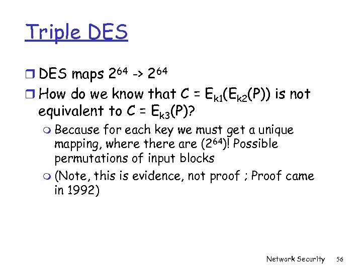 Triple DES r DES maps 264 -> 264 r How do we know that
