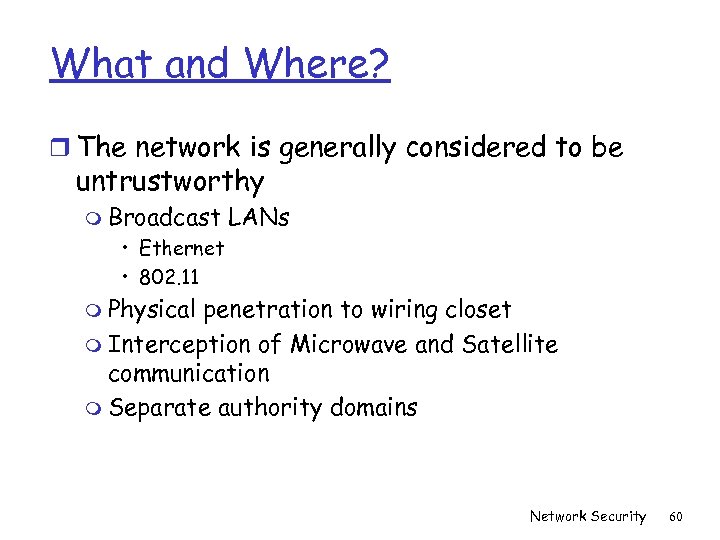 What and Where? r The network is generally considered to be untrustworthy m Broadcast