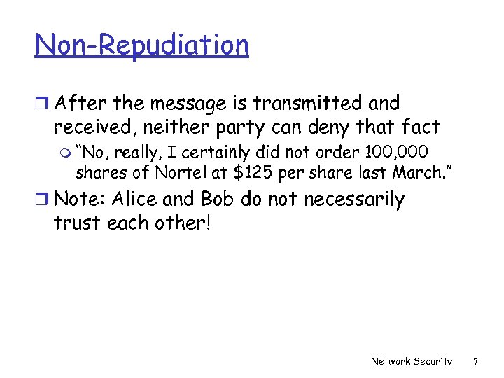Non-Repudiation r After the message is transmitted and received, neither party can deny that