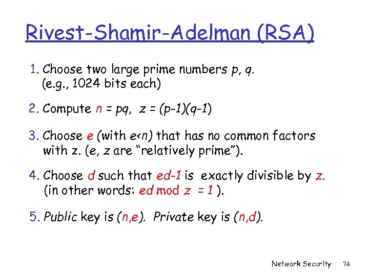 Rivest-Shamir-Adelman (RSA) 1. Choose two large prime numbers p, q. (e. g. , 1024