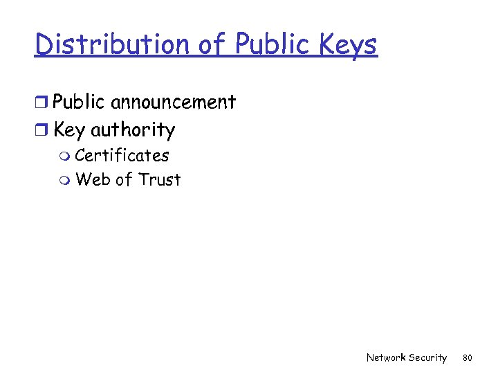 Distribution of Public Keys r Public announcement r Key authority m Certificates m Web