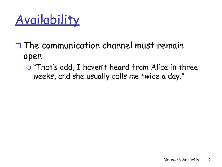 Availability r The communication channel must remain open m “That’s odd, I haven’t heard