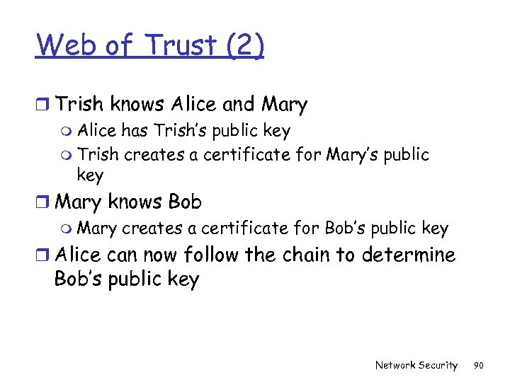 Web of Trust (2) r Trish knows Alice and Mary m Alice has Trish’s