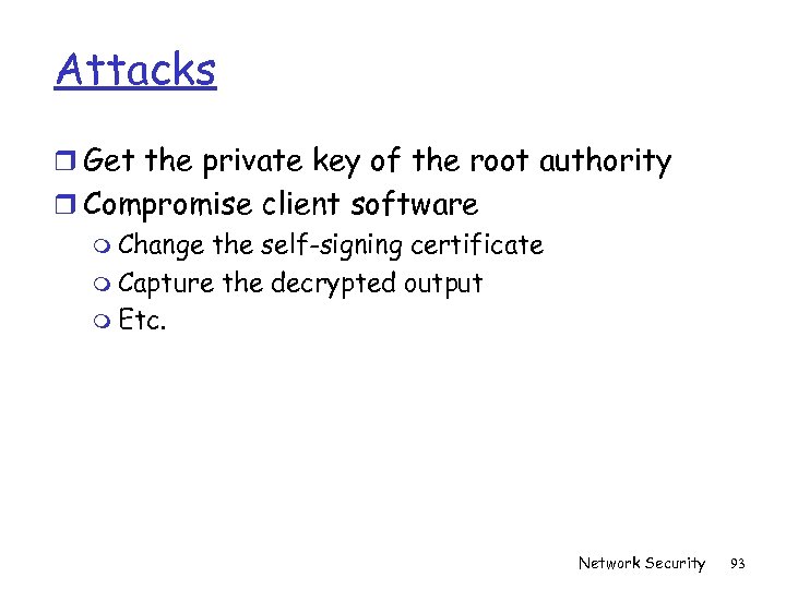 Attacks r Get the private key of the root authority r Compromise client software