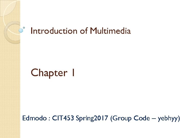 Introduction of Multimedia Chapter 1 Edmodo : CIT 453 Spring 2017 (Group Code –