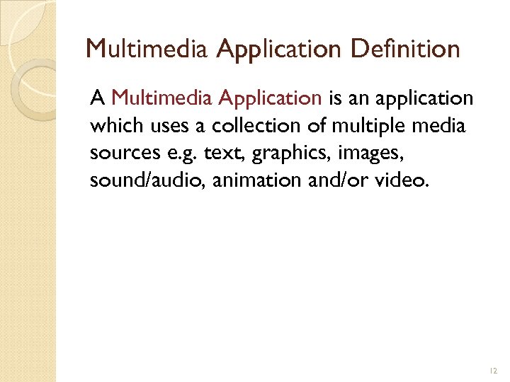 Multimedia Application Definition A Multimedia Application is an application which uses a collection of