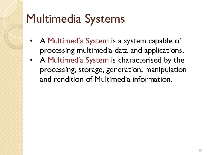 Multimedia Systems • A Multimedia System is a system capable of processing multimedia data