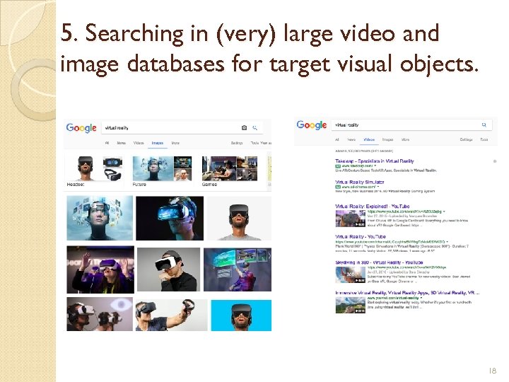 5. Searching in (very) large video and image databases for target visual objects. 18