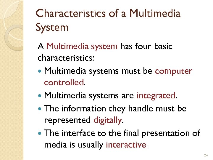Characteristics of a Multimedia System A Multimedia system has four basic characteristics: Multimedia systems