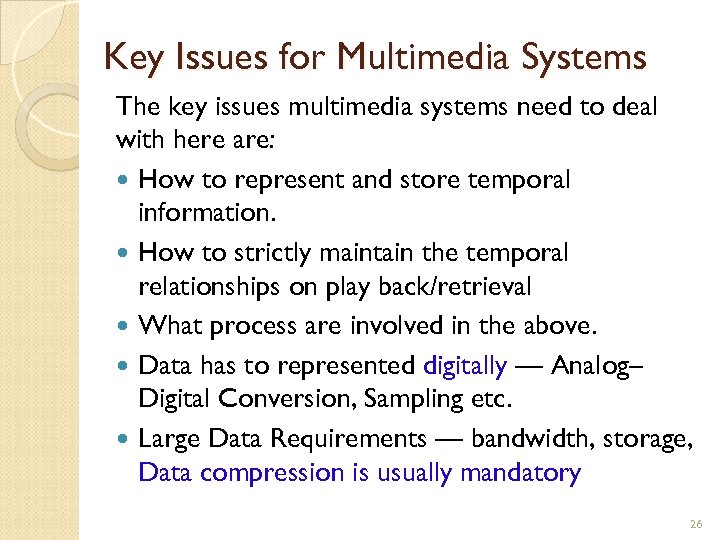 Key Issues for Multimedia Systems The key issues multimedia systems need to deal with