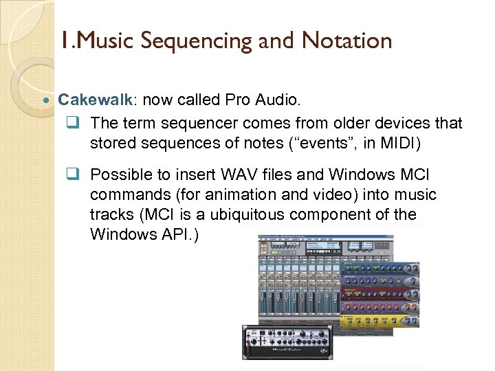 1. Music Sequencing and Notation Cakewalk: now called Pro Audio. q The term sequencer