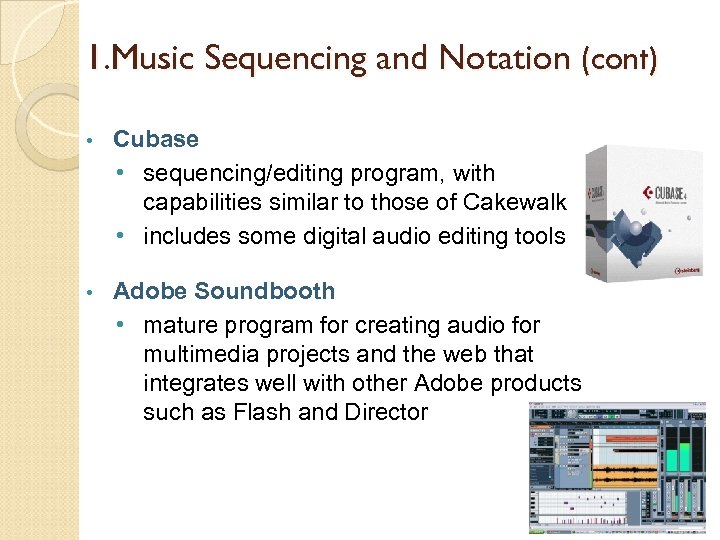 1. Music Sequencing and Notation (cont) • Cubase • sequencing/editing program, with capabilities similar
