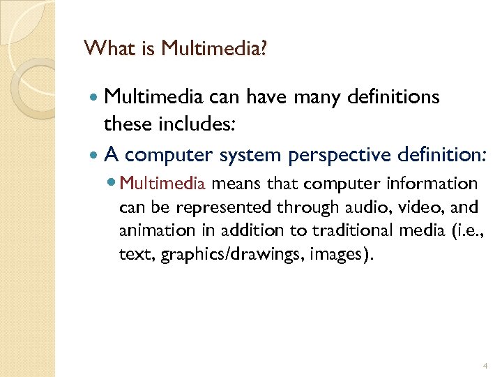 What is Multimedia? Multimedia can have many definitions these includes: A computer system perspective