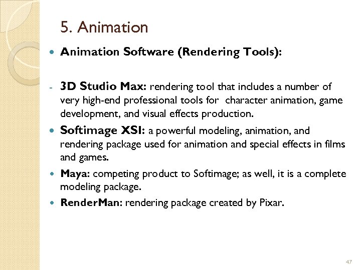 5. Animation Software (Rendering Tools): - 3 D Studio Max: rendering tool that includes