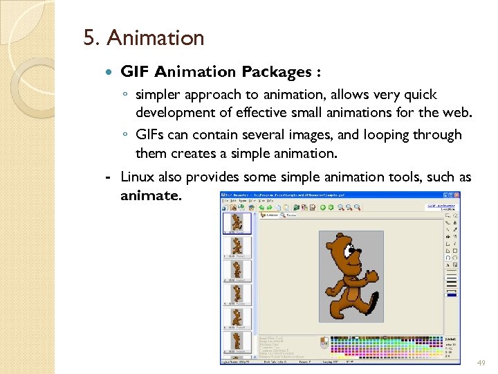 5. Animation GIF Animation Packages : ◦ simpler approach to animation, allows very quick