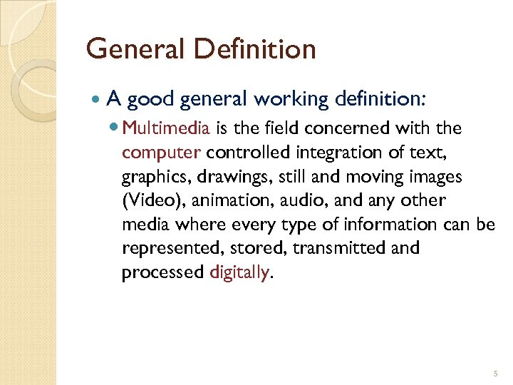 General Definition A good general working definition: Multimedia is the field concerned with the