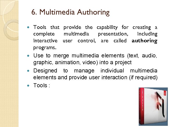 6. Multimedia Authoring Tools that provide the capability for creating a complete multimedia presentation,