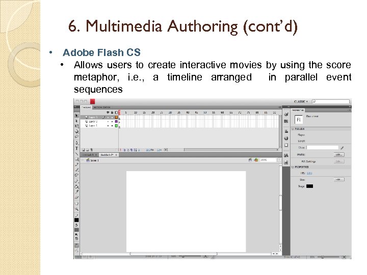 6. Multimedia Authoring (cont’d) • Adobe Flash CS • Allows users to create interactive