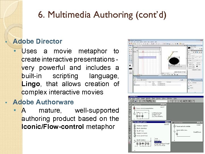 6. Multimedia Authoring (cont’d) Adobe Director • Uses a movie metaphor to create interactive