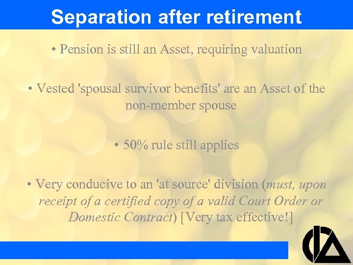 Separation after retirement • Pension is still an Asset, requiring valuation • Vested 'spousal