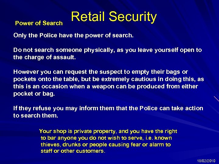 Power of Search Retail Security Only the Police have the power of search. Do