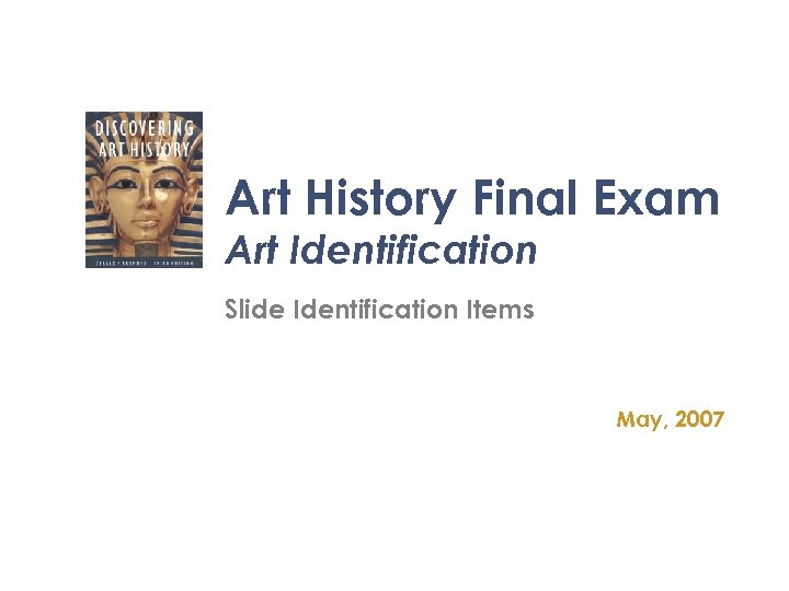 Art History Final Exam Art Identification Slide Identification Items May, 2007 