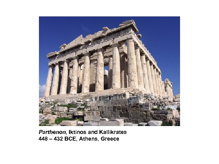 Parthenon, Iktinos and Kallikrates 448 – 432 BCE, Athens, Greece 