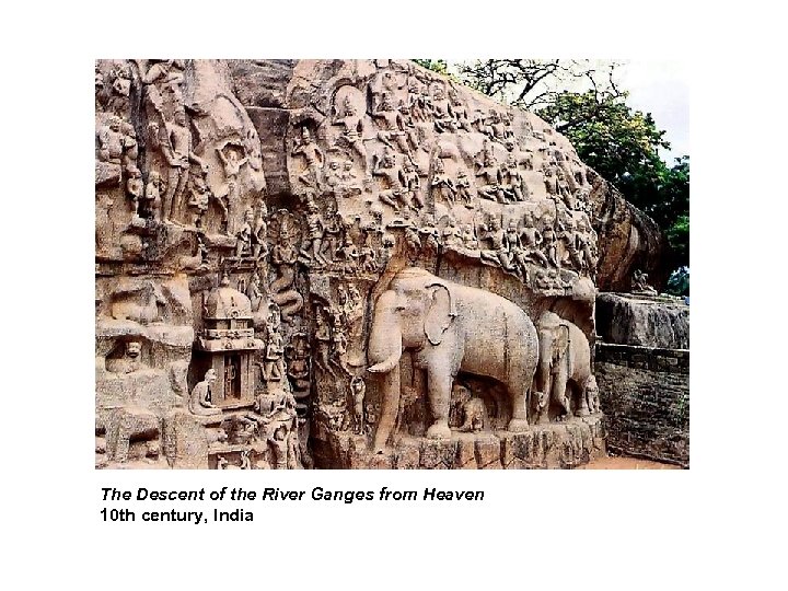 The Descent of the River Ganges from Heaven 10 th century, India 