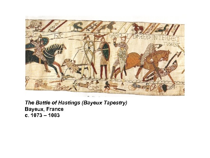 The Battle of Hastings (Bayeux Tapestry) Bayeux, France c. 1073 – 1083 