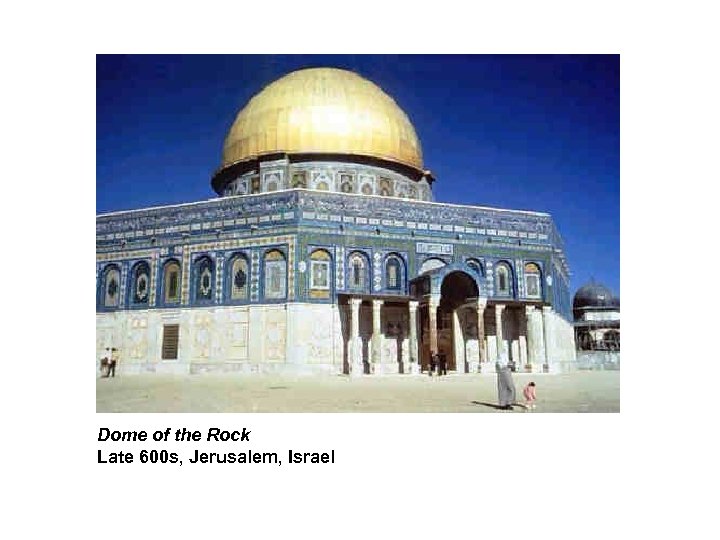 Dome of the Rock Late 600 s, Jerusalem, Israel 