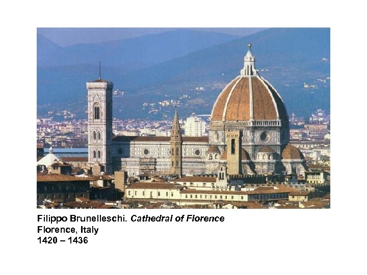 Filippo Brunelleschi. Cathedral of Florence, Italy 1420 – 1436 