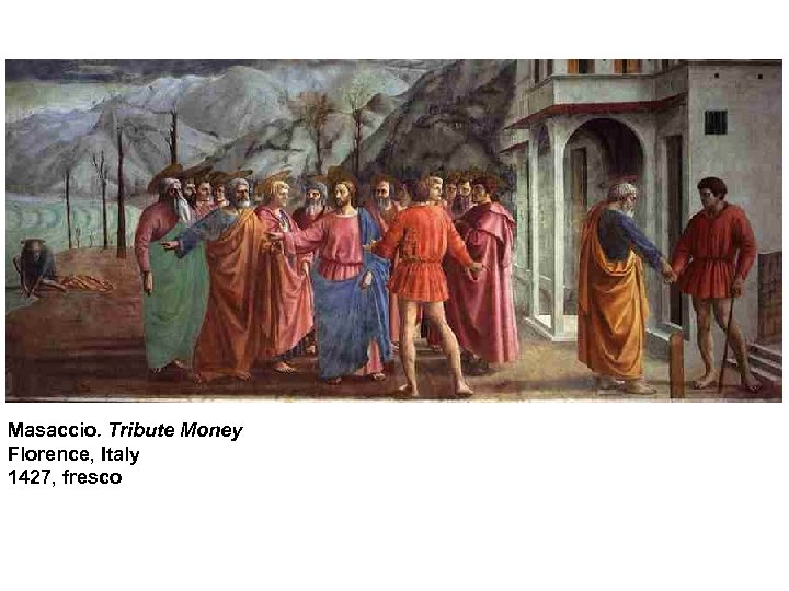 Masaccio. Tribute Money Florence, Italy 1427, fresco 