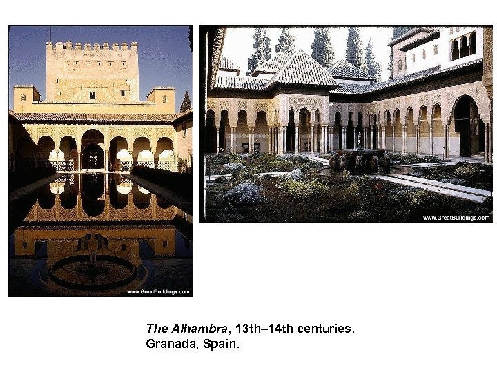 The Alhambra, 13 th– 14 th centuries. Granada, Spain. 