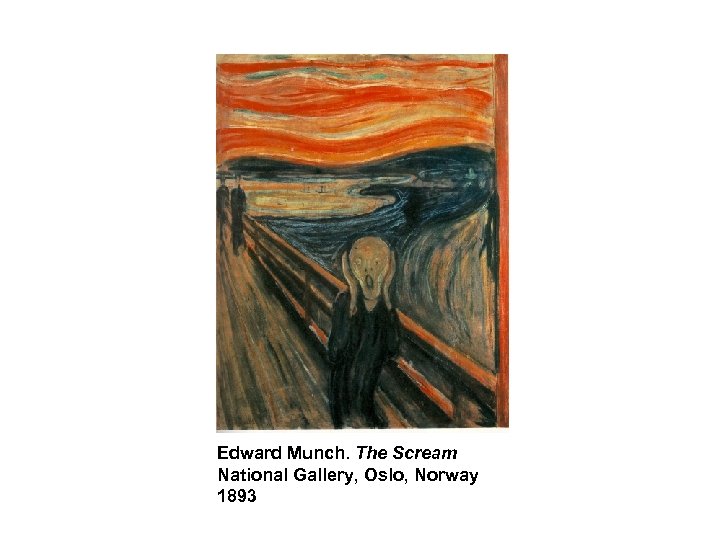 Edward Munch. The Scream National Gallery, Oslo, Norway 1893 