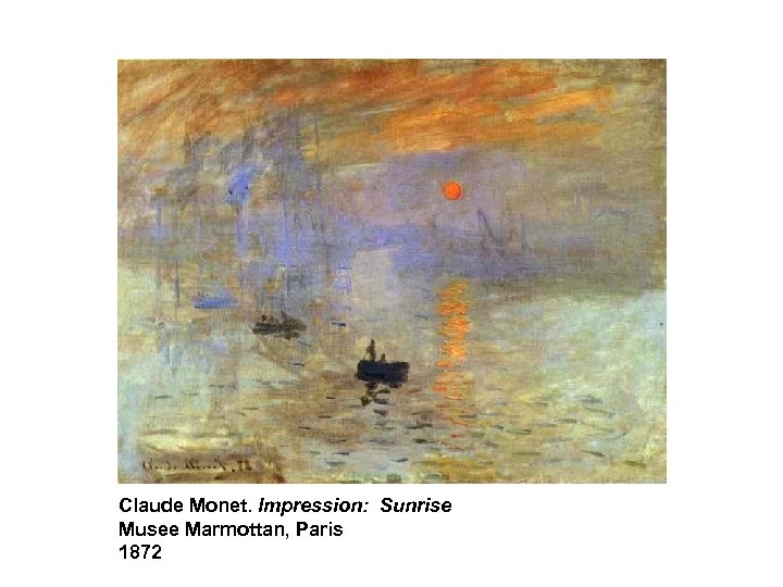 Claude Monet. Impression: Sunrise Musee Marmottan, Paris 1872 