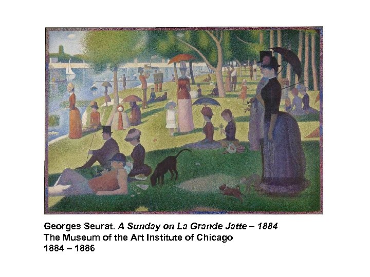 Georges Seurat. A Sunday on La Grande Jatte – 1884 The Museum of the