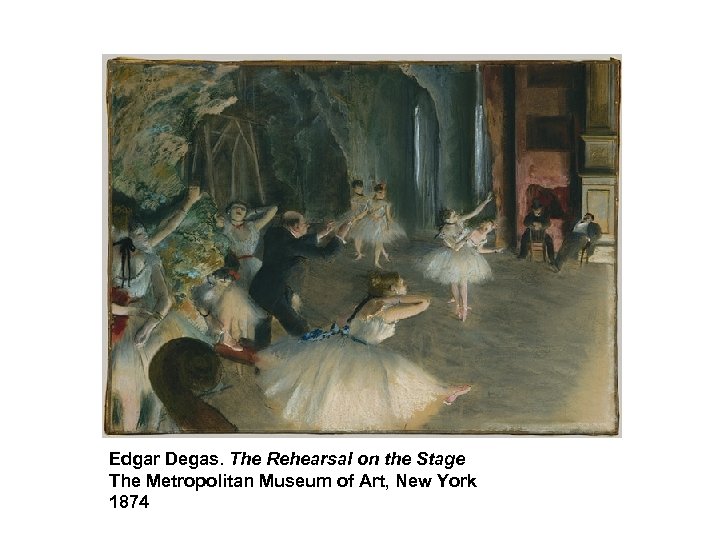 Edgar Degas. The Rehearsal on the Stage The Metropolitan Museum of Art, New York