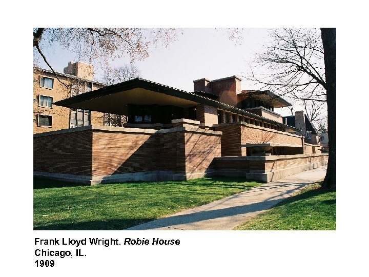 Frank Lloyd Wright. Robie House Chicago, IL. 1909 