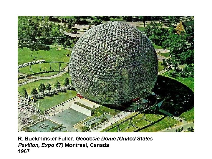 R. Buckminster Fuller. Geodesic Dome (United States Pavilion, Expo 67) Montreal, Canada 1967 