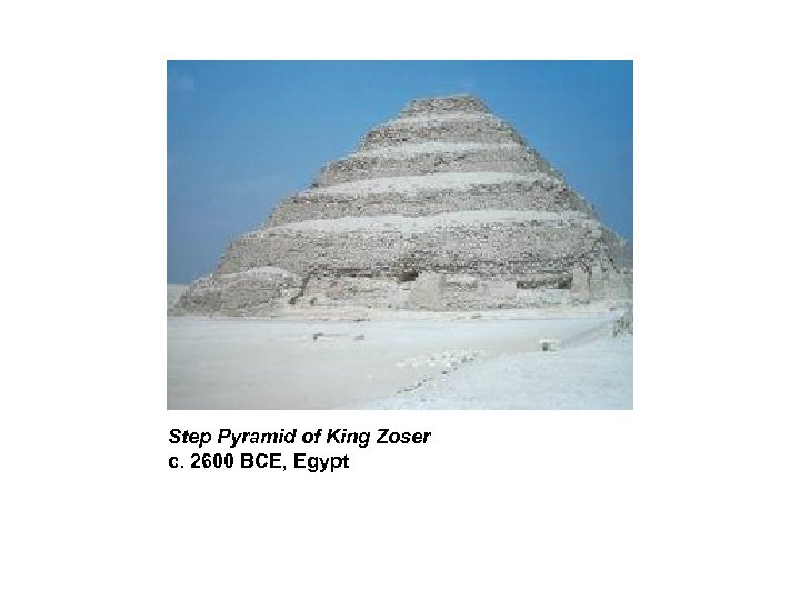 Step Pyramid of King Zoser c. 2600 BCE, Egypt 