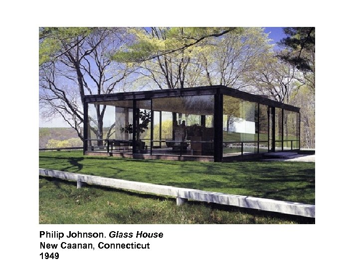 Philip Johnson. Glass House New Caanan, Connecticut 1949 