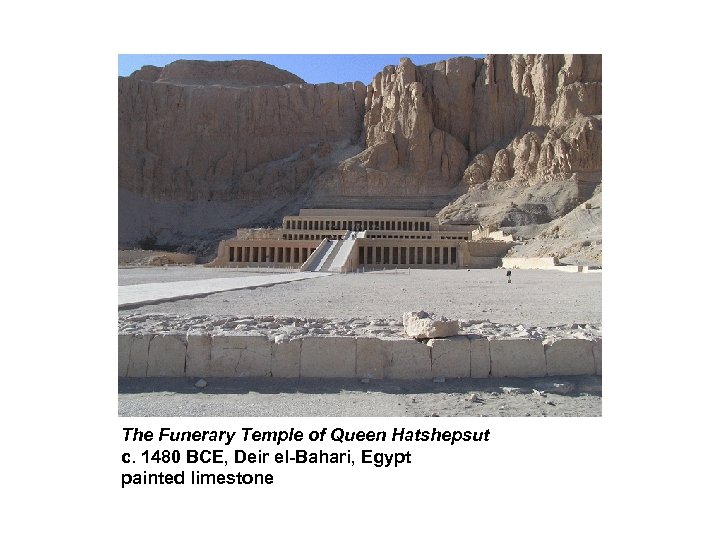 The Funerary Temple of Queen Hatshepsut c. 1480 BCE, Deir el-Bahari, Egypt painted limestone