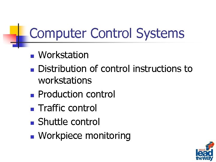 Computer Control Systems n n n Workstation Distribution of control instructions to workstations Production