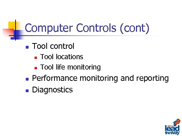 Computer Controls (cont) n Tool control n n Tool locations Tool life monitoring Performance