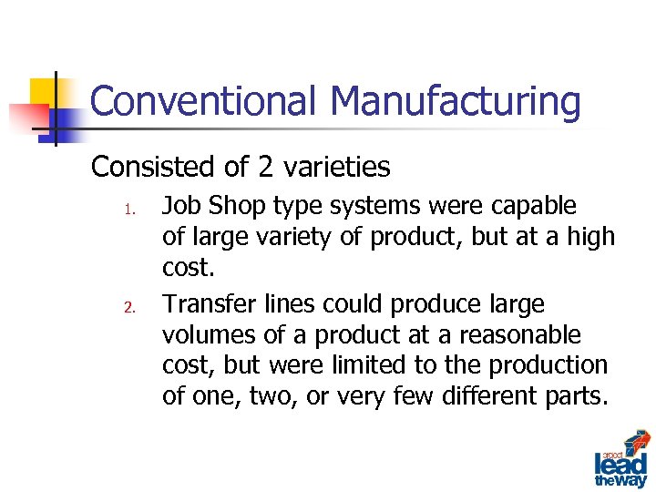 Conventional Manufacturing Consisted of 2 varieties 1. 2. Job Shop type systems were capable