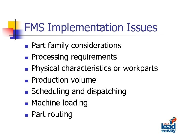 FMS Implementation Issues n n n n Part family considerations Processing requirements Physical characteristics